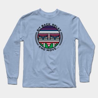 Sit Back, Relax and Move Long Sleeve T-Shirt